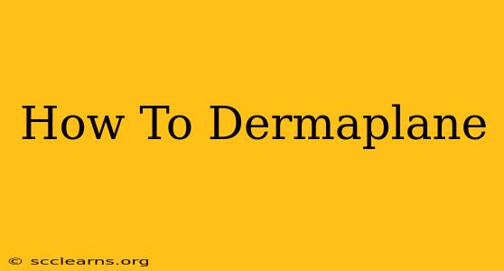 How To Dermaplane