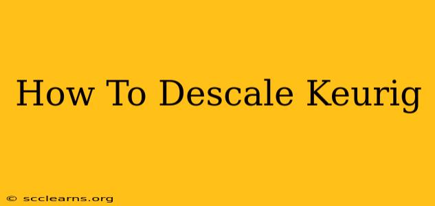 How To Descale Keurig