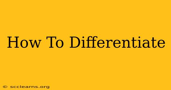 How To Differentiate