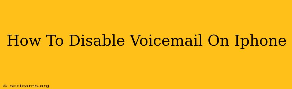 How To Disable Voicemail On Iphone