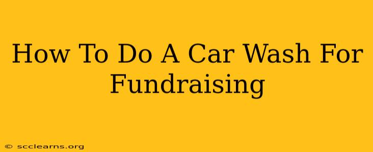 How To Do A Car Wash For Fundraising