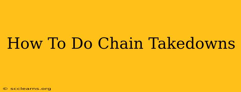 How To Do Chain Takedowns