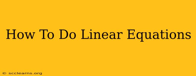 How To Do Linear Equations