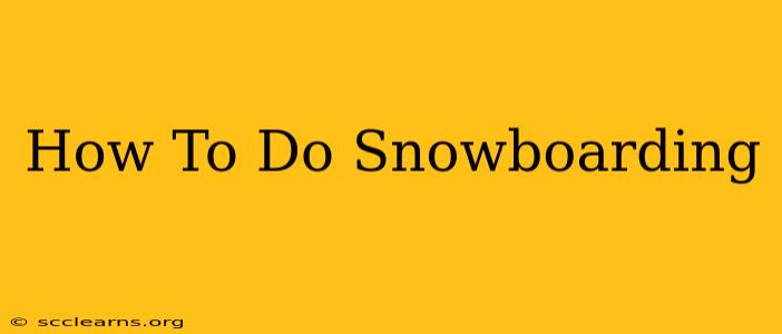 How To Do Snowboarding