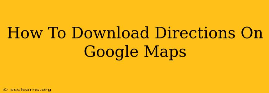 How To Download Directions On Google Maps