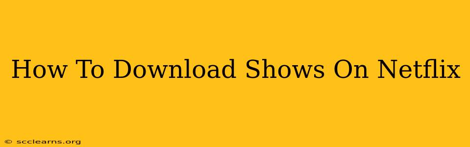 How To Download Shows On Netflix
