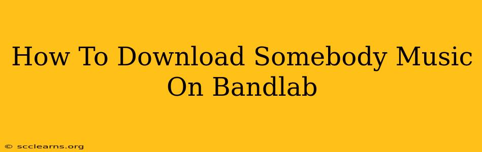 How To Download Somebody Music On Bandlab