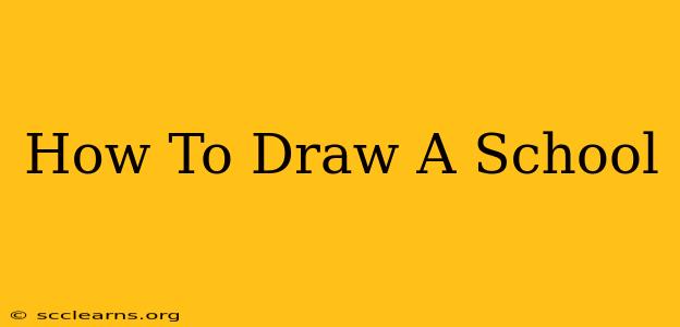 How To Draw A School