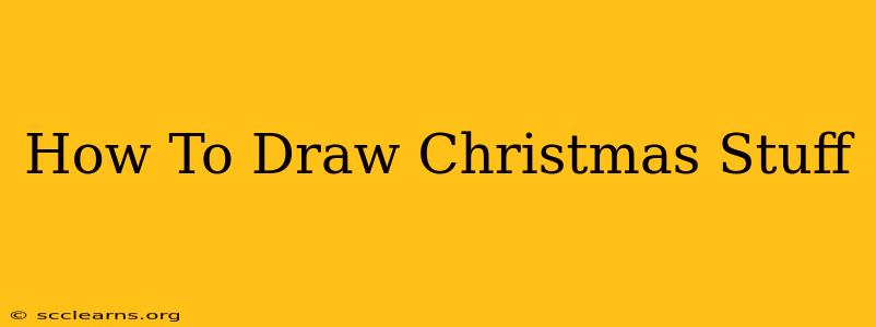 How To Draw Christmas Stuff