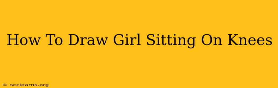 How To Draw Girl Sitting On Knees