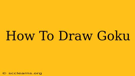 How To Draw Goku