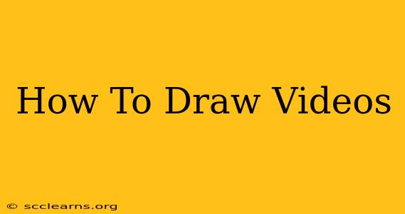 How To Draw Videos