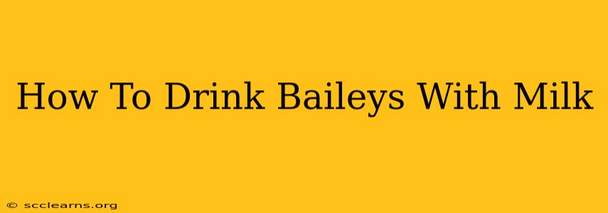 How To Drink Baileys With Milk