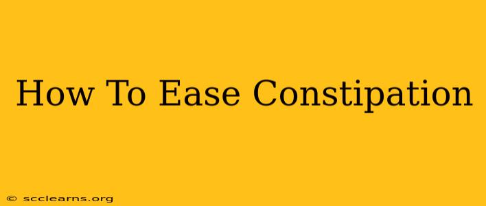 How To Ease Constipation