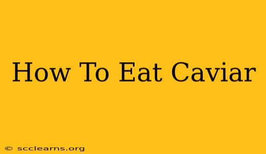 How To Eat Caviar