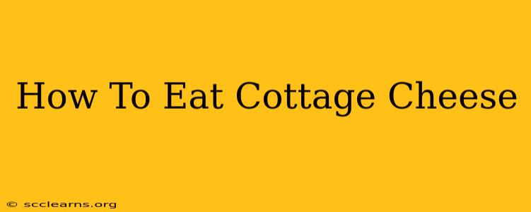 How To Eat Cottage Cheese