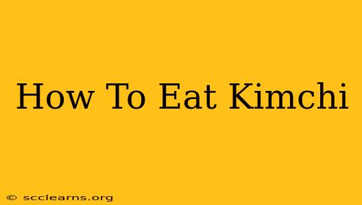 How To Eat Kimchi