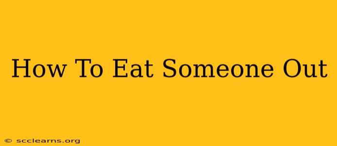 How To Eat Someone Out