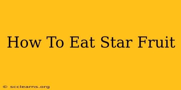 How To Eat Star Fruit