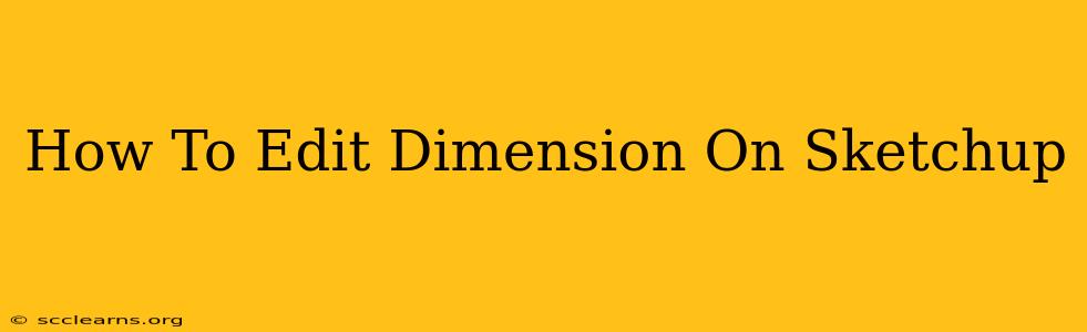 How To Edit Dimension On Sketchup