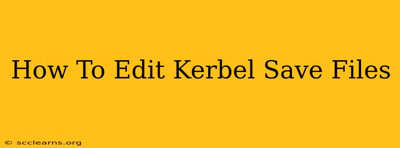 How To Edit Kerbel Save Files