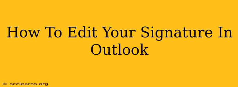 How To Edit Your Signature In Outlook