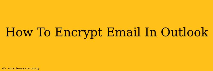 How To Encrypt Email In Outlook