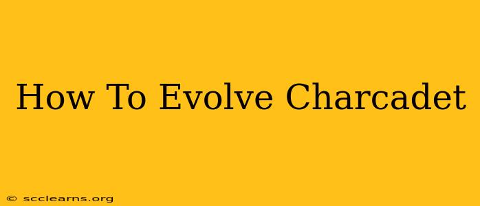 How To Evolve Charcadet