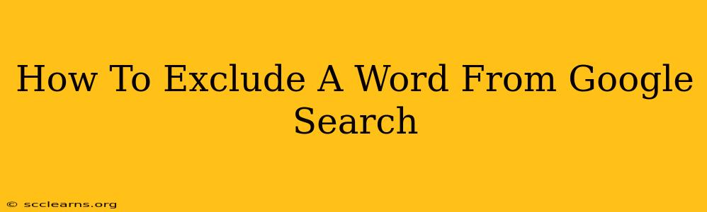 How To Exclude A Word From Google Search