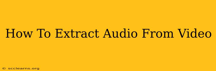 How To Extract Audio From Video