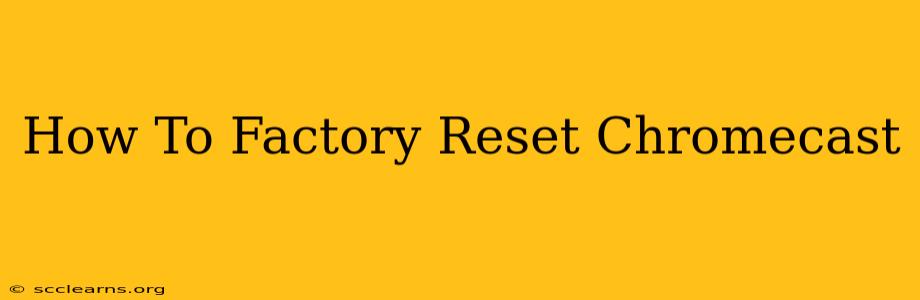 How To Factory Reset Chromecast