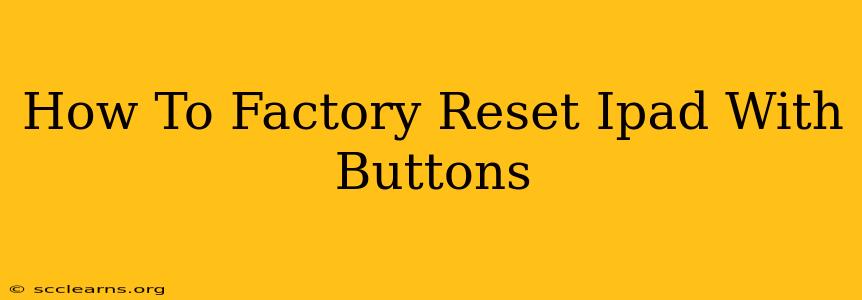 How To Factory Reset Ipad With Buttons