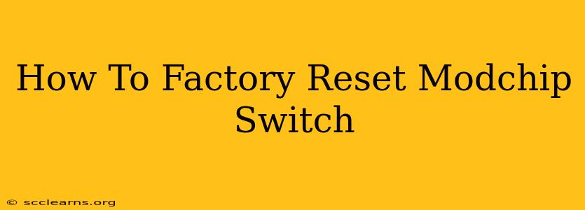 How To Factory Reset Modchip Switch