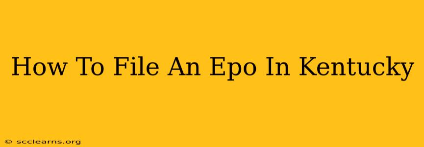 How To File An Epo In Kentucky