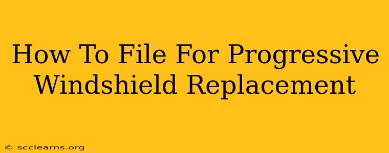 How To File For Progressive Windshield Replacement