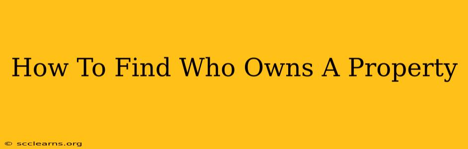 How To Find Who Owns A Property