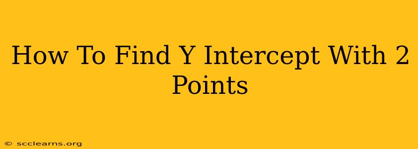 How To Find Y Intercept With 2 Points