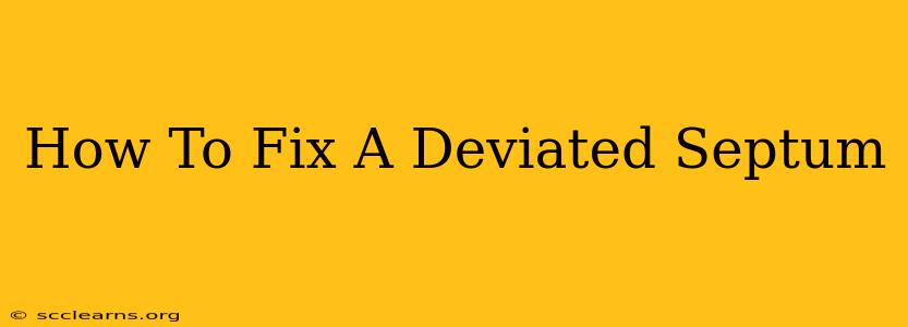 How To Fix A Deviated Septum