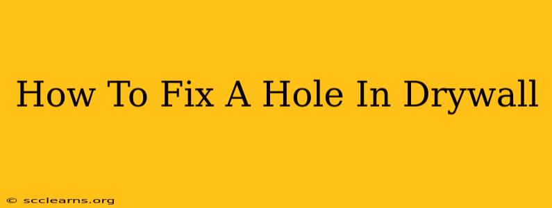 How To Fix A Hole In Drywall