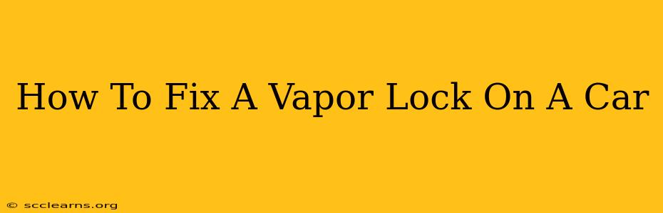 How To Fix A Vapor Lock On A Car