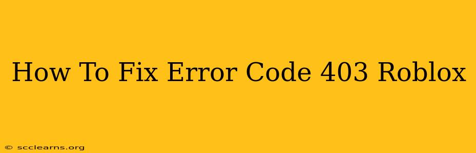 How To Fix Error Code 403 Roblox