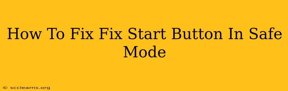 How To Fix Fix Start Button In Safe Mode