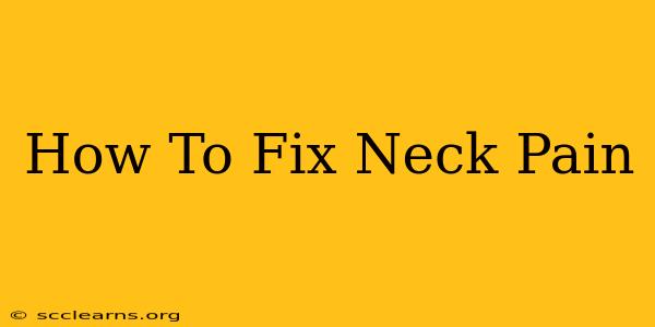 How To Fix Neck Pain