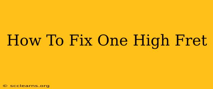 How To Fix One High Fret