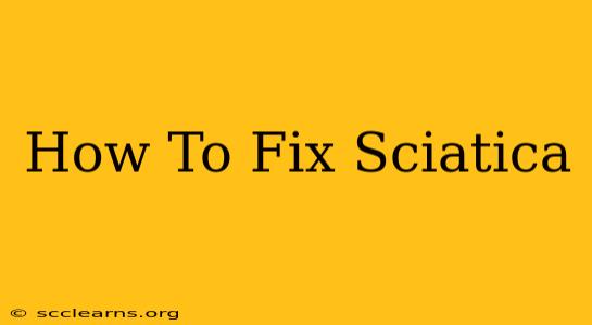 How To Fix Sciatica