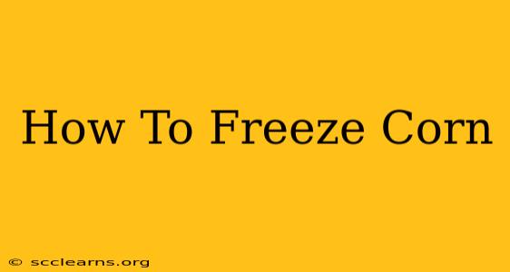 How To Freeze Corn