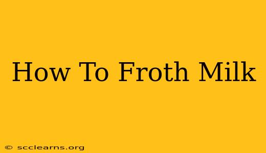 How To Froth Milk