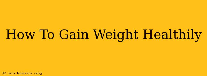 How To Gain Weight Healthily