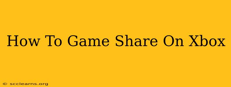 How To Game Share On Xbox