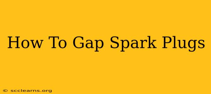 How To Gap Spark Plugs